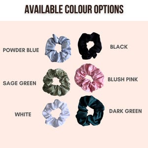 May include: Image of six satin scrunchies in various colors: powder blue, black, sage green, blush pink, white, and dark green. Text at the top reads "AVAILABLE COLOUR OPTIONS". These hair accessories are a stylish way to secure and accessorize hair.