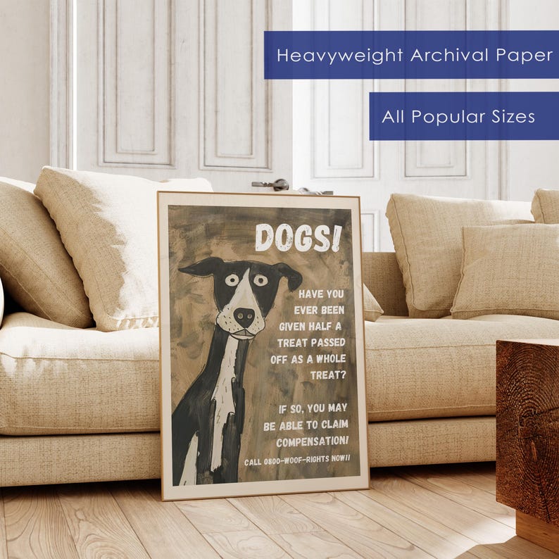 May include: A vintage-style poster with a cartoon dog and the text "DOGS! HAVE YOU EVER BEEN GIVEN HALF A TREAT PASSED OFF AS A WHOLE TREAT? IF SO, YOU MAY BE ABLE TO CLAIM COMPENSATION! CALL 0800-WOOF-RIGHTS NOW!!"