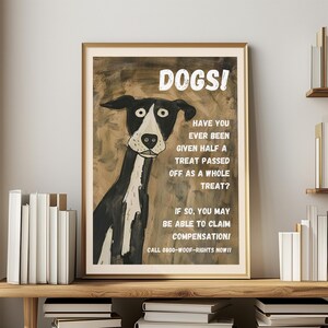 May include: A humorous illustration of a black and white dog with the text "DOGS! HAVE YOU EVER BEEN GIVEN HALF A TREAT PASSED OFF AS A WHOLE TREAT? IF SO, YOU MAY BE ABLE TO CLAIM COMPENSATION! CALL 0800-WOOF-RIGHTS NOW!!"