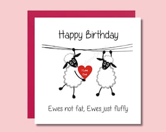 Humour Funny Birthday Greeting Card.  Happy Birthday. Ewes not fat, Ewes just fluffy. Sheep Birthday Card. Family Card