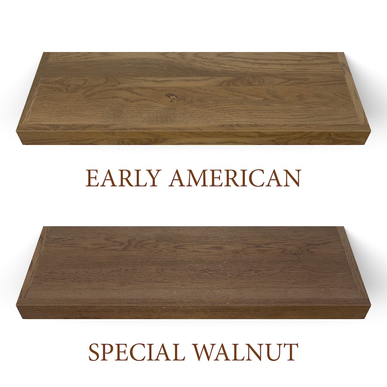 Early american and special walnut finishes.