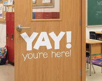 YAY! you're here! Designed for Elementary Classroom Door Vinyl Wall decal School Elementary Classroom Teacher Decal Educational