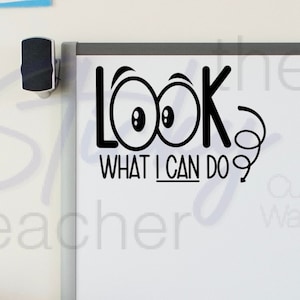 LOOK what I CAN do Vinyl Decal Classroom Decal Teacher Decal Elementary Decal Whiteboard Decal Chalkboard Educational School Decal