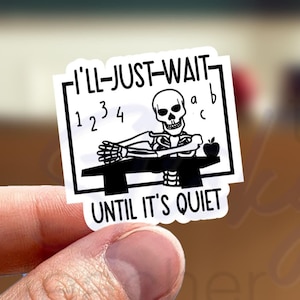 I&#39;ll Wait Till It&#39;s Quiet Sticker, Education Sticker, Funny Teacher Sticker, Teacher Humor Sticker, Halloween Sticker Laptop Water Bottle