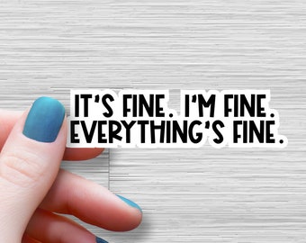 its fine im fine everythings fine sticker,  sarcastic stickers, water bottle stickers, its fine im fine funny stickers, laptop stickers
