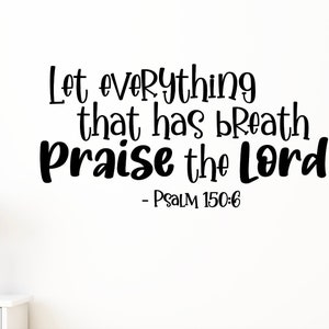 Let everything that has breath praise the Lord Wall Vinyl Decal Faith Bedroom Wall Decal Christian Scripture Nursery Home Decor