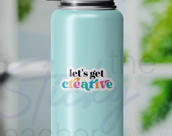 Let's Get Creative Sticker - Art Teacher Gift Sticker - Art Lover Water Bottle Laptop - Art Decal - Art Lover Gift - Back To School Artist