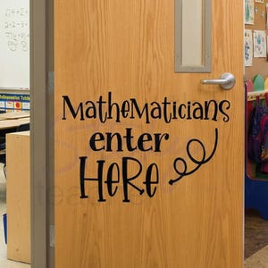 Mathematicians Enter Here Classroom Door Vinyl Classroom Wall Vinyl Wall decal School Elementary Classroom Teacher Decal Educational