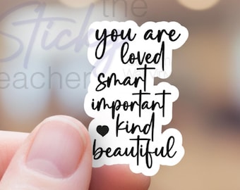 You are loved, smart, important, kind, beautiful Sticker vinyl laptop stickers affirmation stickers water bottle tumbler laptop computer