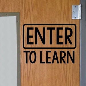 ENTER TO LEARN Wall Vinyl Decal decal School Elementary Classroom Teacher Decal Educational