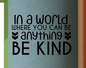 In a world where you can be anything BE KIND vinyl wall decal School Elementary Classroom Teacher Decal home