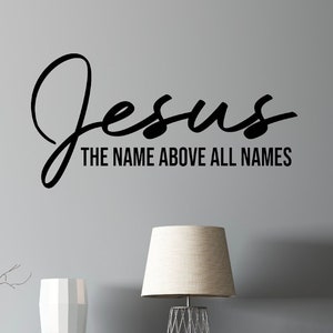 Jesus the name above all names Wall Vinyl Decal Faith Bedroom Wall Decal Christian Scripture Nursery Home Decor