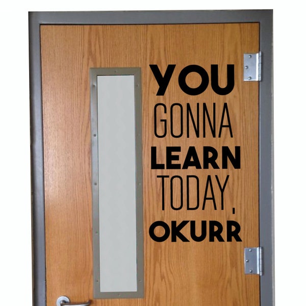 YOU GONNA Learn Today, OKURR Classroom Door Vinyl Wall decal School Elementary Classroom Teacher Decal Educational