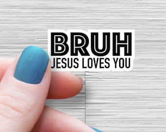 Bruh Jesus Loves You Sticker - Jesus Water Bottle Laptop Sticker - Christian Sticker - Bruh Jesus saves sticker - Church Sticker -