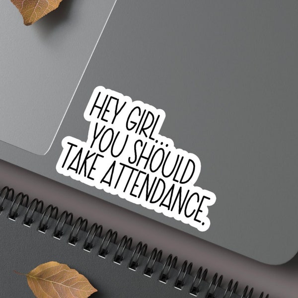 Hey girl... you should Take Attendance for teacher sticker, Teacher Sticker attendance teacher Laptop Sticker daily reminder take attendance