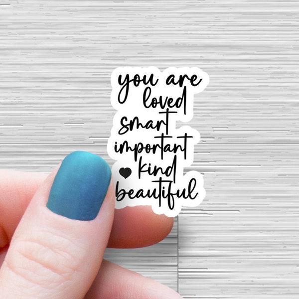 You are loved, smart, important, kind, beautiful Sticker vinyl laptop stickers affirmation stickers water bottle tumbler laptop computer