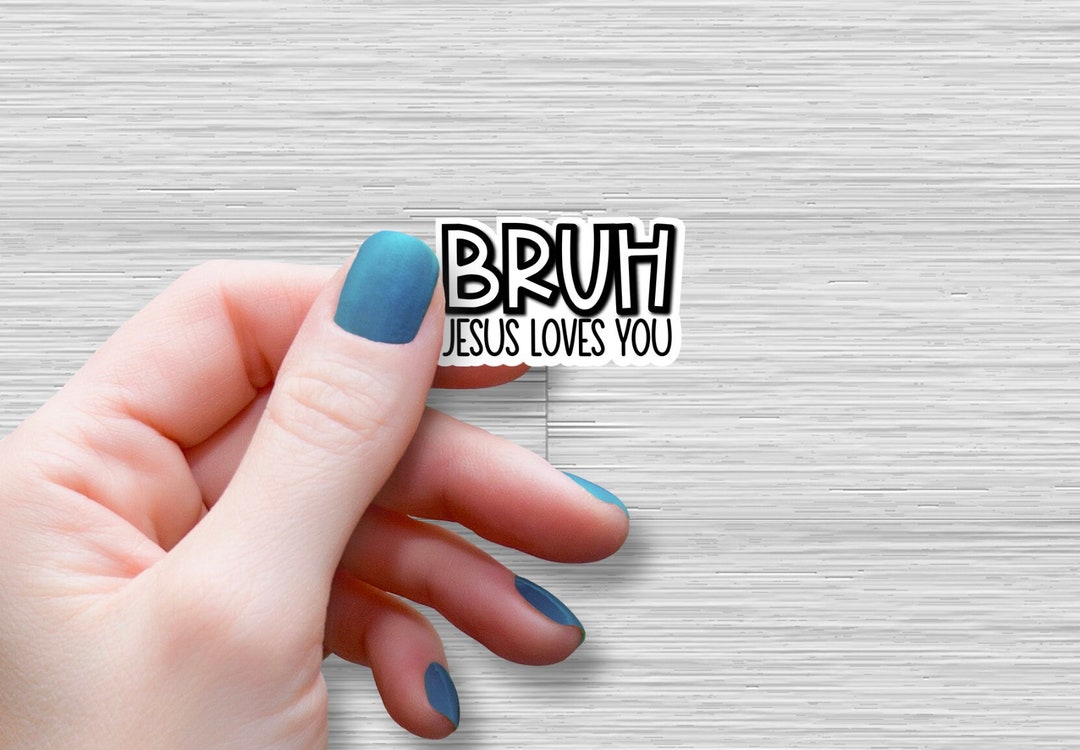 Bruh Jesus Loves You Sticker Jesus Water Bottle Laptop Sticker