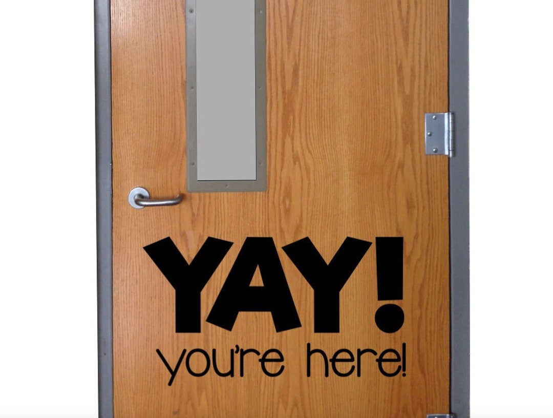 YAY You're Here Designed for Elementary Classroom Door Vinyl Wall Decal