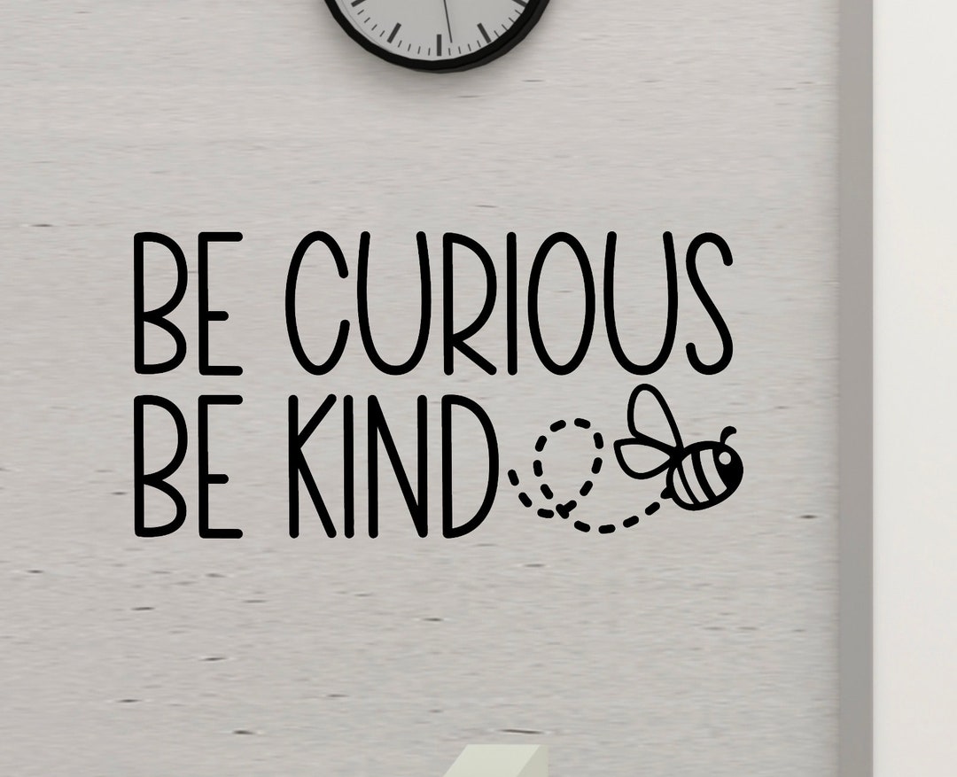 Be Curious Be Kind Wall Decal School Elementary or Secondary Classroom