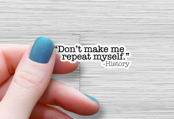 Don't make me repeat myself history sticker, Teacher Sticker funny teacher Laptop Sticker Teacher history Sticker Funny - History Gift