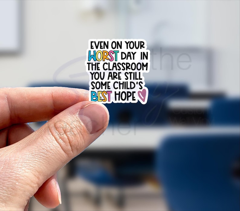 Even on your worst day you are still some child;s best hope sticker teacher gift teacher motivation sticker
