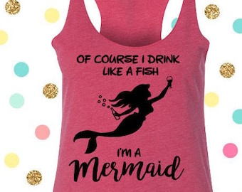 Of Course I Drink Like A Fish, I&#39;m A Mermaid Tank Top, Disney Tank, Disney Shirt, Vacation Tank, Party Shirt
