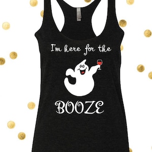 I&#39;m Here for the Booze, Halloween Tank, Halloween Shirt, Ghost Top, Drinking Tank, Party Tank