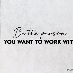 Be The Person You Want To Work With Office Wall Decal, Meeting Room Wall Decor, Business Wall Art, Vinyl Lettings image 2