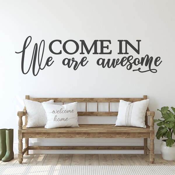 Come In - We are Awesome Farmhouse Wall Decal, Entry way Wall Decor, Custom Vinyl Sticker, Housewarming Gift Idea