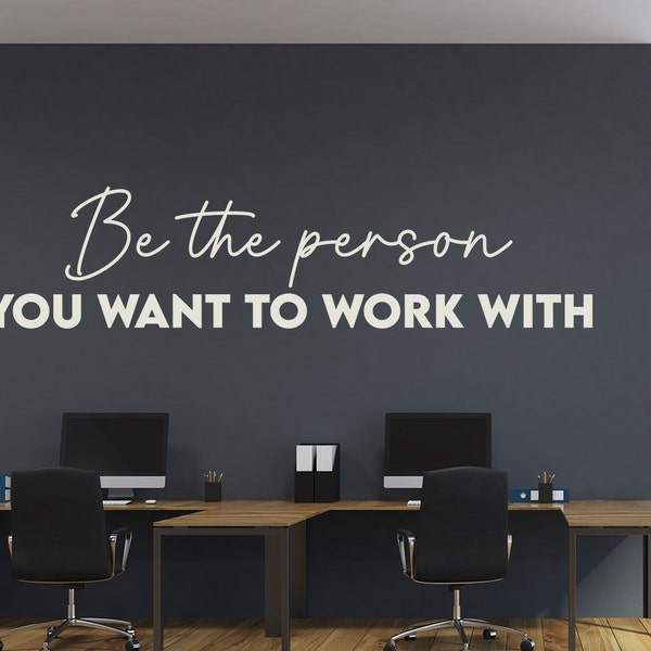 Be The Person You Want To Work With Office Wall Decal, Meeting Room Wall Decor, Business Wall Art, Vinyl Lettings