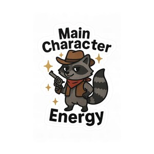 Main Character Energy Sticker - Cowboy Raccoon Narcissist Bratty Sassy Funny Tiktok Non NPC