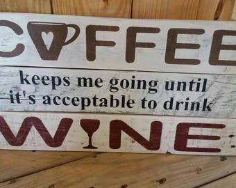 Coffee keeps me going until it's acceptable to drink Wine - pallet sign