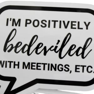 Sticker: I am positively bedeviled with meetings, etc. | Coworker Gift, Boss Gift | Planner Sticker | Bottle Sticker | New Year Goals