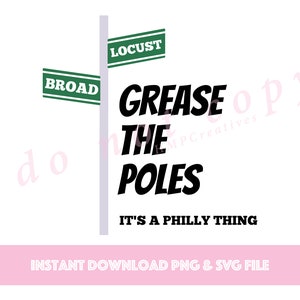 May include: A digital download of a graphic design featuring a street sign with the words "Broad" and "Locust" on it. The text "Grease the Poles" is written in bold black letters with the phrase "It's a Philly thing" underneath. The design is perfect for creating a fun and unique t-shirt, mug, or other merchandise.