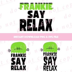 May include: A digital design featuring a green Frankenstein monster with the text "Frankie Say Relax" in black. The design is perfect for creating t-shirts, mugs, or other personalized items.