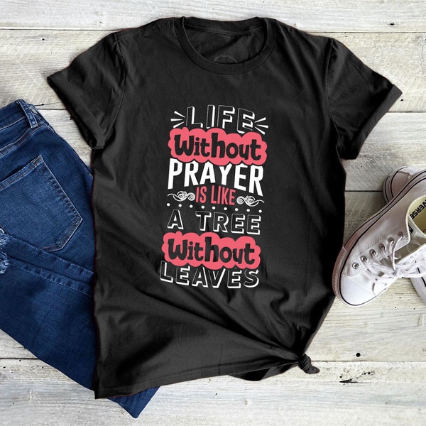 Life Without Prayer is Like a Tree Without Leaves Shirt, Life Without Prayer Shirt, Prayer Shirt, Faith Shirt, Christian Shirt