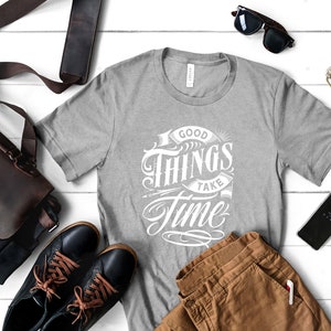 Good Things Take Time Shirt, Good Things Shirt, Take Time Shirt, Unisex Shirt, Inspirational Shirt