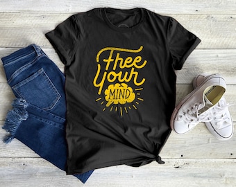 Free Your Mind Shirt, Inspirational Shirt, Positivity Shirt