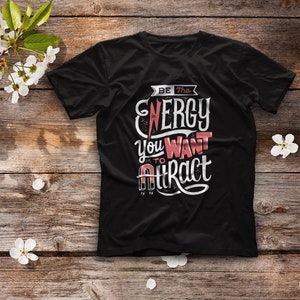 Be The Energy You Want to Attract Shirt, Positivity Shirt, Inspirational Shirt