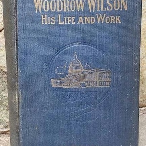 1919/Woodrow Wilson His Life at Work/Antique American History Books/WWI/Eaton/1910s/Illustrated/Vintage/Hardcover/US Presidents/Harry Read