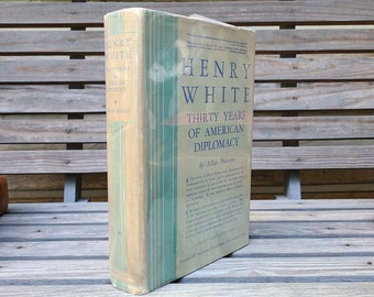 Henry White/First Edition/Thirty Years,American Diplomacy/Vintage/History Books/Illustrated/France/Ambassadors/Biography/Memoirs/1930/Nevins