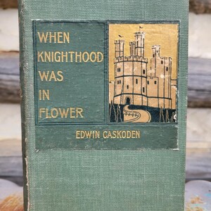 When Knighthood Was In Flower, 1898, by Edwin Caskoden - Medieval, fairytales, historical, fantasy, fiction, classic, literature, Dark Ages
