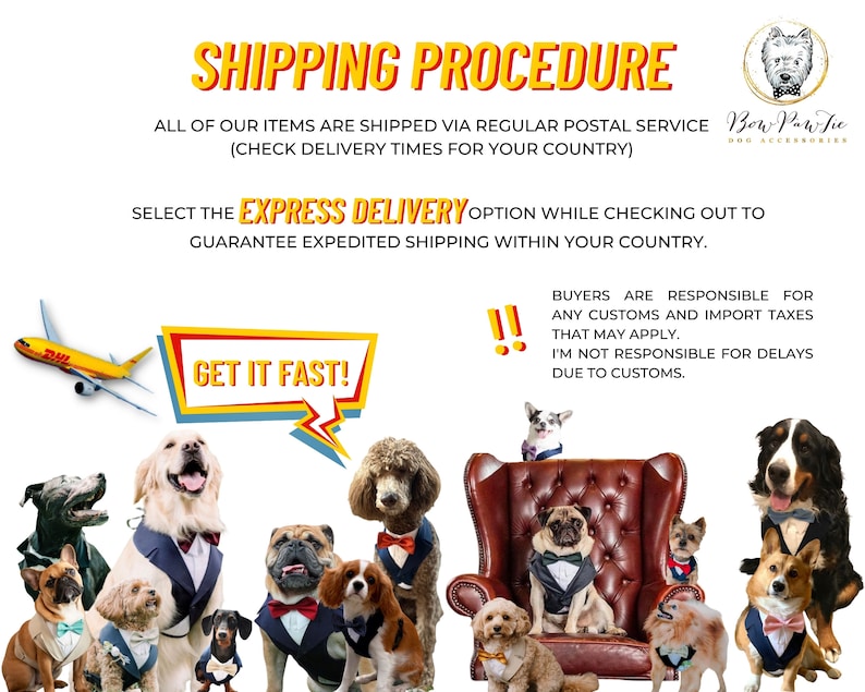 May include: A group of dogs, each wearing formal attire like tuxedos and bow ties, are featured in a promotional image. The text includes "Shipping Procedure" and "Get it Fast!" with a DHL plane graphic. The Bow Paw Tie logo is in the upper right corner.