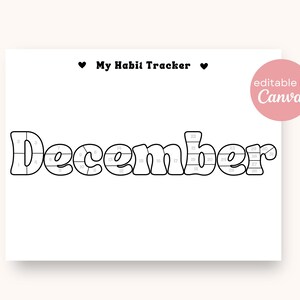 May include: A white habit tracker for December with a playful font. The word "December" is segmented into boxes, each numbered for daily tracking. The text "My Habit Tracker" is above the word "December". A pink circle with the text "editable in Canva" is in the upper right corner.