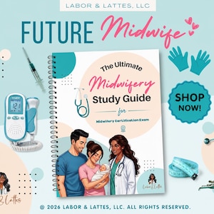May include: A promotional image for Labor & Lattes, LLC, featuring a spiral-bound study guide titled "The Ultimate Midwifery Study Guide." The cover depicts a family with a midwife. Medical tools and the text "SHOP NOW!" are also visible.