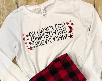 All I Want for Christmas is a Silent Night, Christmas Tshirts for Woman, Christmas Tshirt Long Sleeve, Funny Christmas Shirt, Matching Shirt