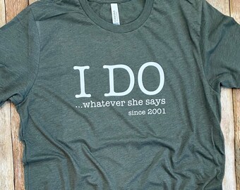 I Do Whatever She Says Shirt, Anniversary Shirt for Husband, Gift for Groom, Newlywed Present