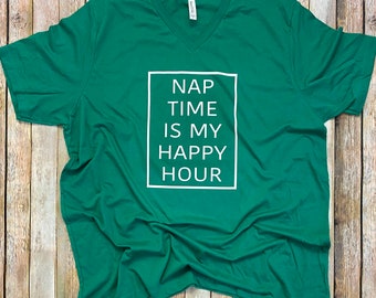 Nap Time is my Happy Hour Funny Mom Shirt, Gift for Toddler Mom, Soft Custom Unisex Shirt