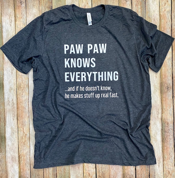 Pawpaw Knows Everything Funny Father's Day T-Shirt Pawpaw Knows Everything Funny Father's Day T-Shirt