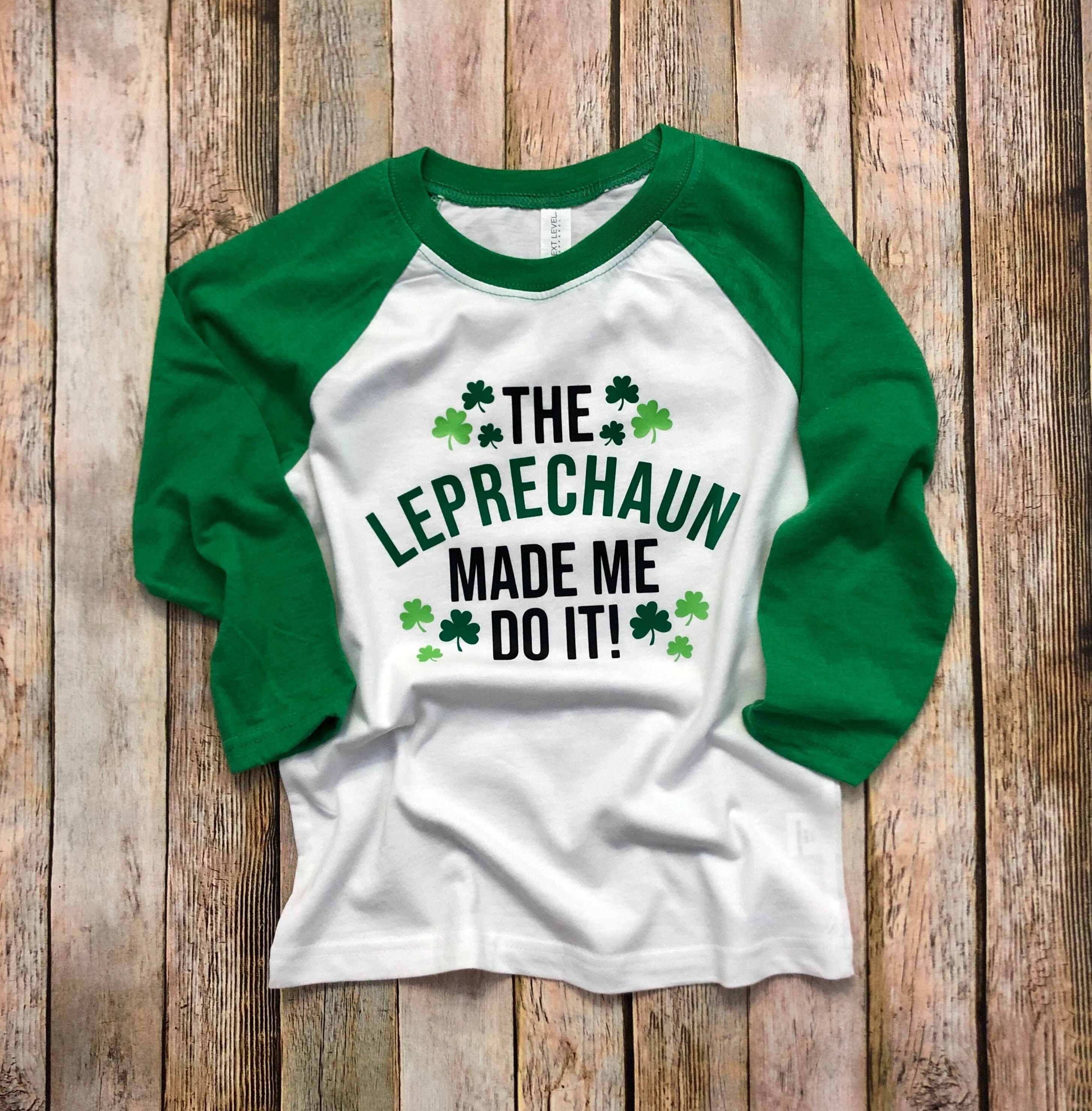 The Leprechauns Made Me Do It T-Shirt The Leprechauns Made Me Do It T-Shirt